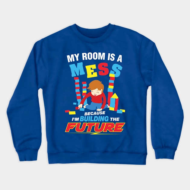 My Room is  A Mess for the Active Child Who Loves Building Crewneck Sweatshirt by The Toy Museum of NY